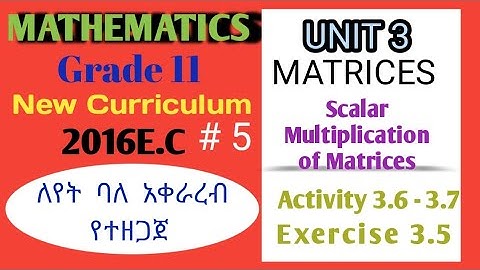 Grade 11 Maths Unit 3 Scalar Multiplication of Matrices|| # 5 Exercise 3.5 .Maths With Fikru||