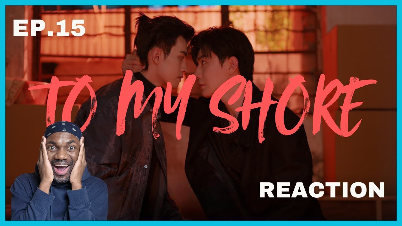 TO MY SHORE | EP 15 REACTION | CHINESE BL DRAMA