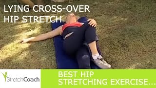 Hip Stretch, Cross-Over Hip Stretch Video, Best Hip Stretching Exercises