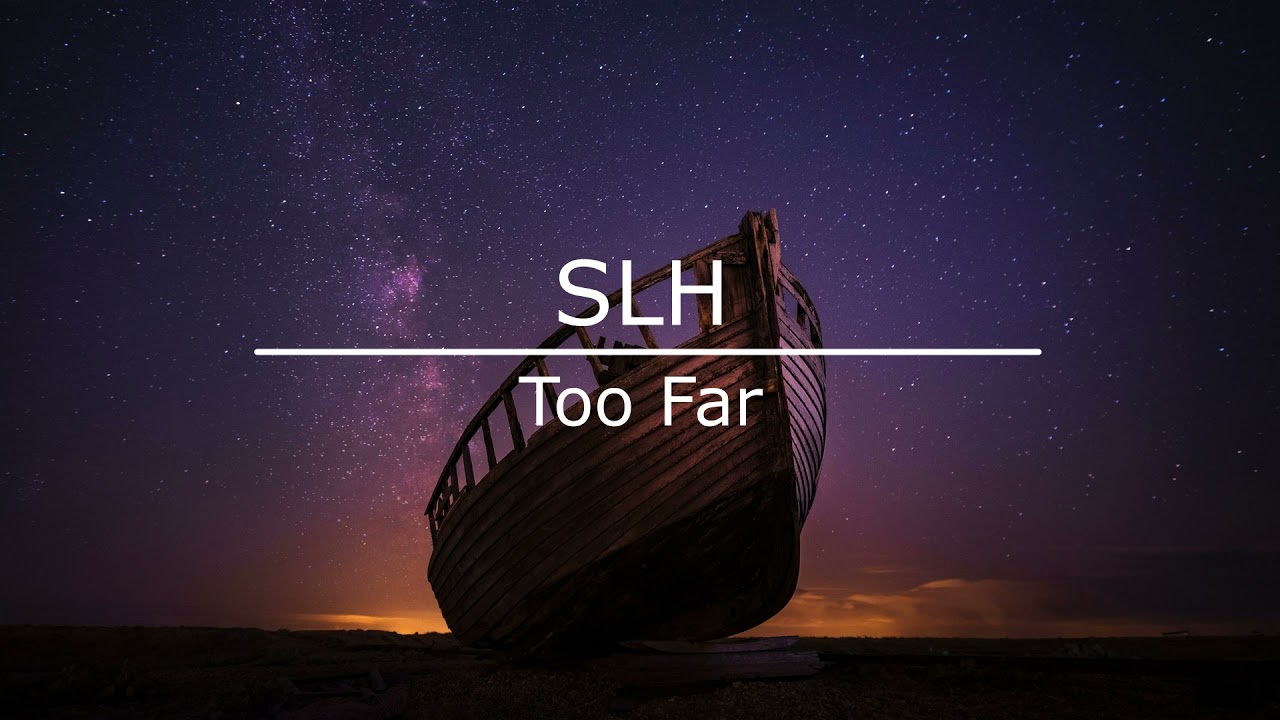 SLH - Too Far (Original Mix)
