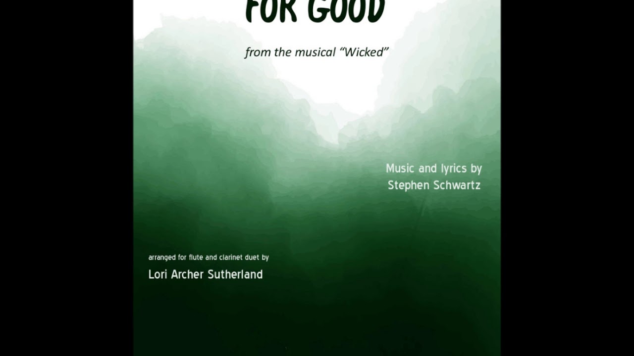 For Good from "Wicked" (Schwartz, arr. Sutherland) for flute/clarinet duet