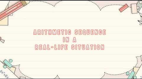 ARITHMETIC SEQUENCE IN A REAL-LIFE SITUATION