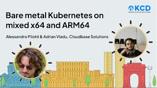 Bare metal Kubernetes on mixed x64 and ARM64 - Alessandro Pilotti, Adrian Vladu, Cloudbase Solutions