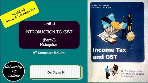 VI Sem/B.Com/IT & GST/Module 1/ Unit 1/ Introduction to GST/Part 1/L1 (മലയാളം )