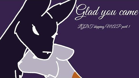 "Glad you came" LGBT shipping M.A.P part 1