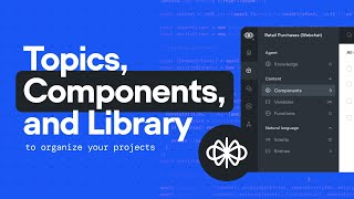 Using Topics, Components, and Library to organize your project