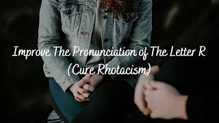 Improve The Pronunciation of The Letter R (Cure Rhotacism) - Subliminal Audio