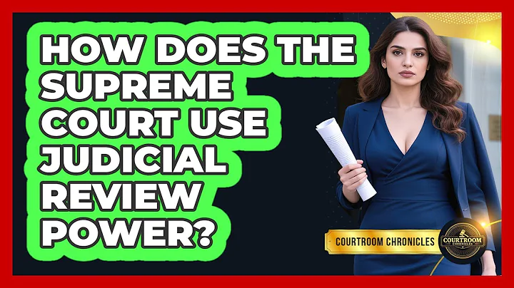 How Does The Supreme Court Use Judicial Review Power? - Courtroom Chronicles