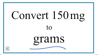 How to Convert 150 Milligrams to Grams (150mg to g)