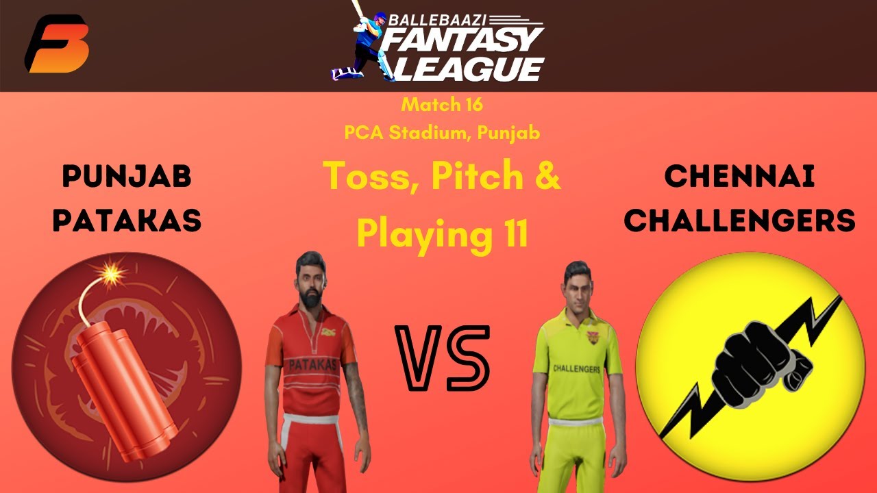 Punjab PATAKAS vs Chennai CHALLENGERS- FanBlaze Game 16- BalleBaazi Fantasy League- Toss, Playing 11