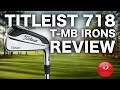 NEW TITLEIST T-MB 718 IRONS REVIEWED