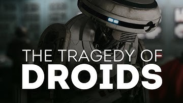 The Tragedy of Droids in Star Wars