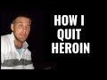 How I quit Heroin