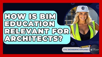 How Is BIM Education Relevant For Architects? - Civil Engineering Explained
