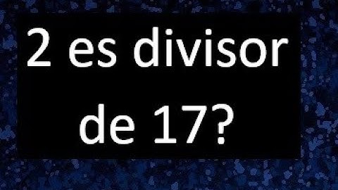 2 es divisor de 17 ? , porque . como saber si un numero es divisor de otro