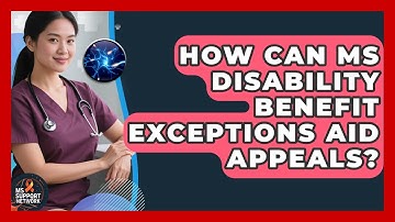 How Can MS Disability Benefit Exceptions Aid Appeals? - MS Support Network