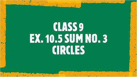 CLASS 9 | EX. 10.5 SUM NO. 3 | CIRCLES