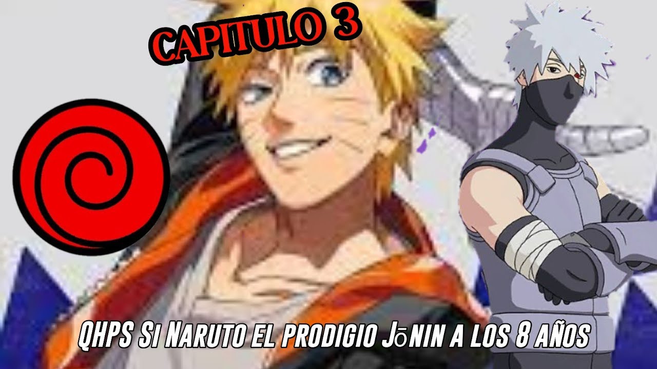 QHPS Si Naruto el Prodigio Uzumaki que se Graduó a los 7 años y se vuelve en Jōnin muy joven:/ Cap 3