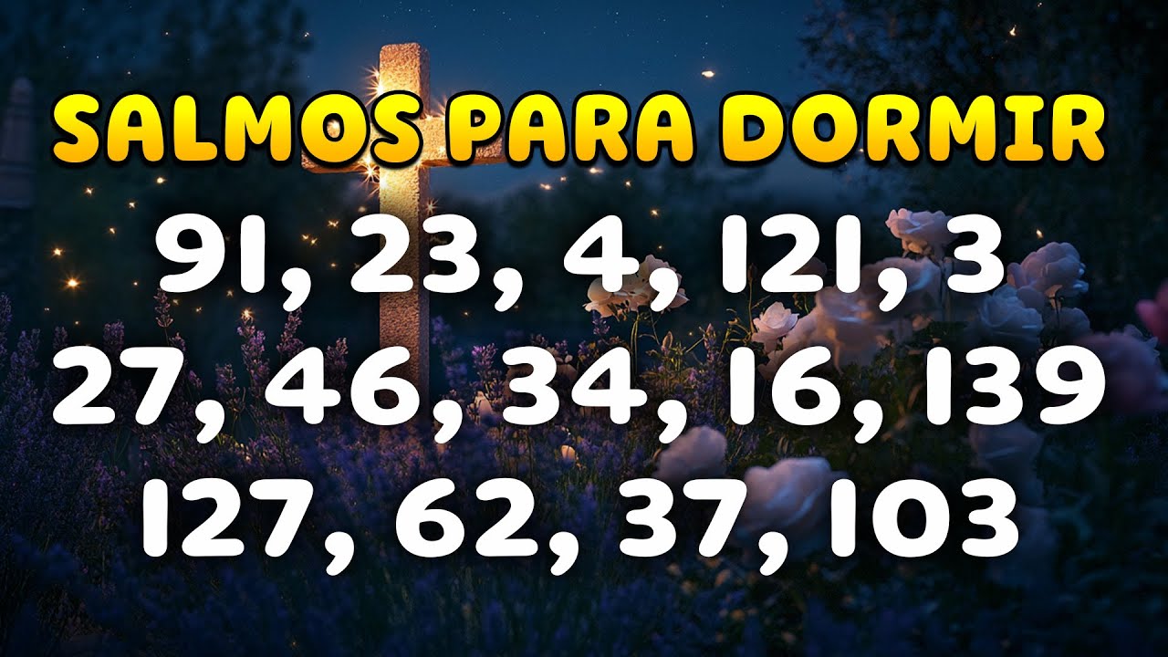 Salmos para Dormir - Salmos 91, 23, 4, 121, 3, 27, 46, 34, 16, 139, 127, 62, 37, 103