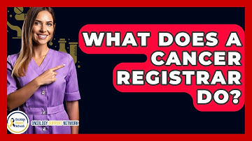 What Does A Cancer Registrar Do? - Oncology Support Network