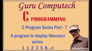 C Program series part 7 : Display fibonacci series i.e. 1 1 2 3 5 8 .... n