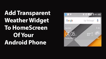 How To Add Weather Widget to Home Screen of Your Android Phone ?