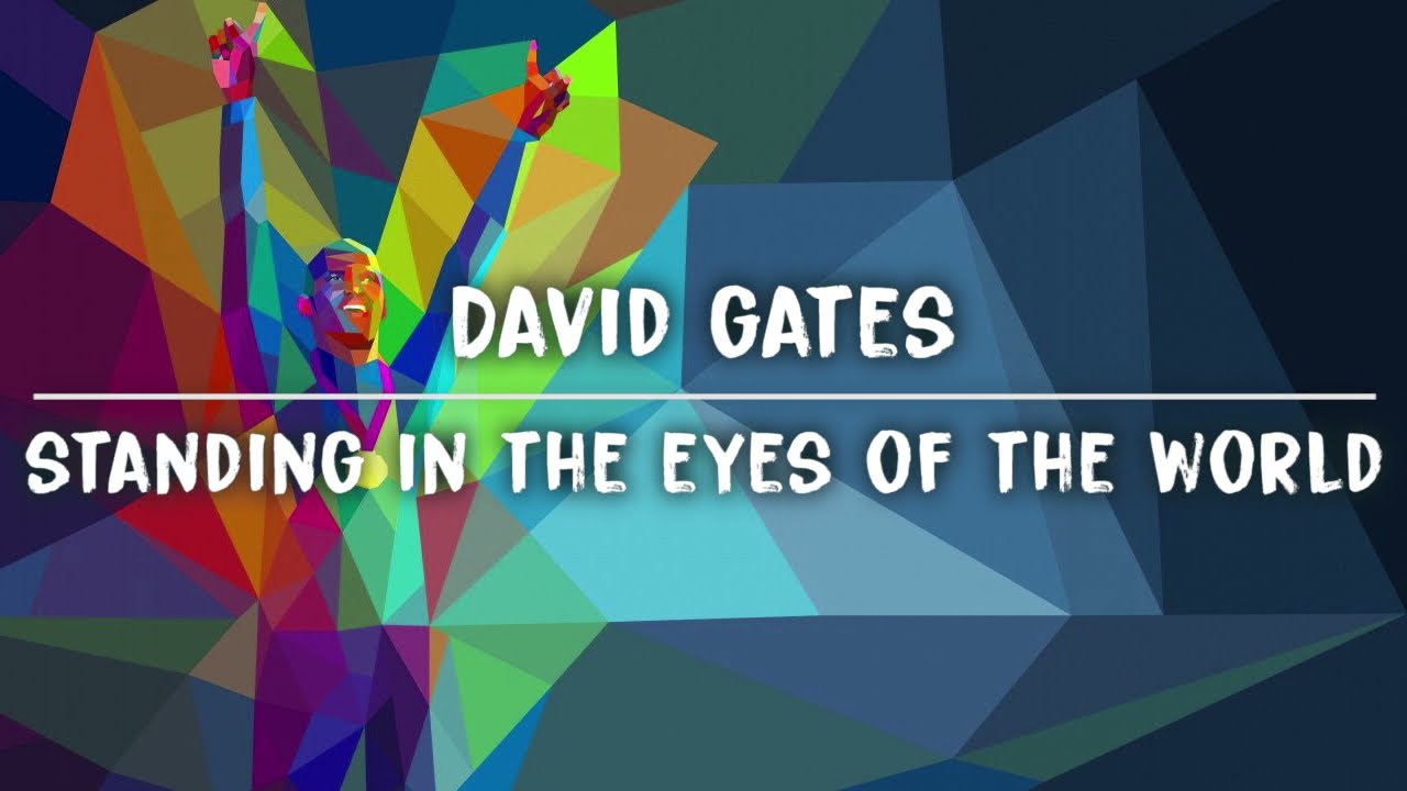 David Gates Standing In The Eyes Of The World (Lyric) YouTube