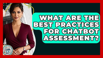 What Are The Best Practices For Chatbot Assessment? - Learn As An Adult