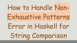 How to Handle Non-Exhaustive Patterns Error in Haskell for String Comparison