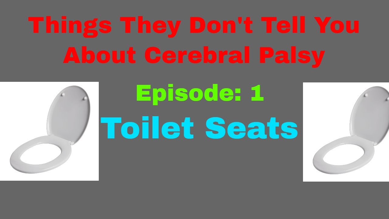 Things They Don't Tell You About Cerebral Palsy TOILET SEATS YouTube