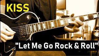 KISS &quot;Let Me Go Rock &amp; Roll&quot; guitar cover