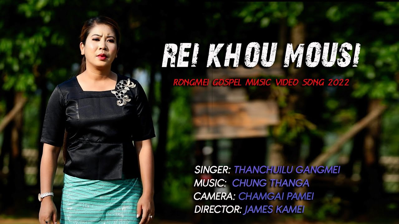 REI KHOU MOUSI||OFFICIAL VIDEO||THANCHUILU GANGMEI||RONGMEI GOSPEL MUSIC SONG 2022