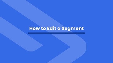 How to Edit a Segment