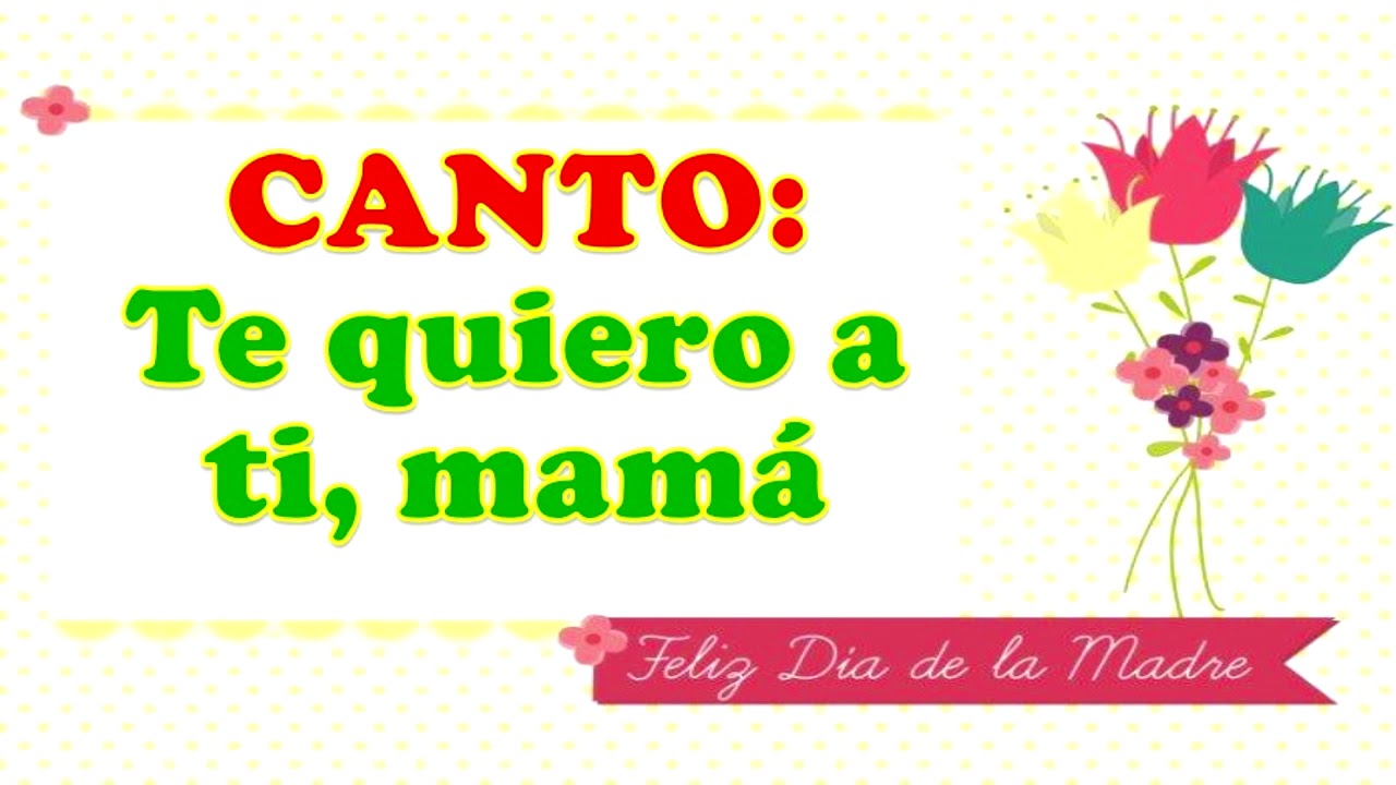 0 TE QUIERO A TI, MAMÁ - YouTube