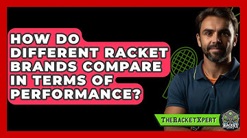 How Do Different Racket Brands Compare In Terms Of Performance? - The Racket Xpert