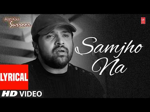 Samjho Na (Lyrical) | Himesh Reshammiya | Aap Ka Surroor | Superhit Romantic Sad Hindi Song