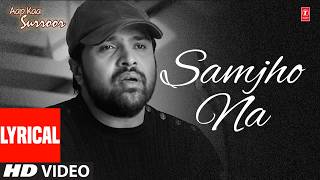 Samjho Na (Lyrical) | Himesh Reshammiya | Aap Ka Surroor | Superhit Romantic Sad Hindi Song