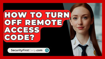 How To Turn Off Remote Access Code? - SecurityFirstCorp.com