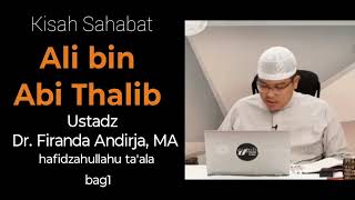Kisah Sahabat Nabi Ali bin Abi Thalib. Ustadz Firanda Andirja