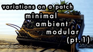 Minimal Ambient Modular || Variations on a Patch (Part 1) || Marbles - Plaits -Clouds