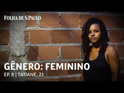 GÊNERO: FEMININO | Ep. 8: Tatiane foi abusada pelo pai dos 7 aos 16 anos e fugiu para sobreviver