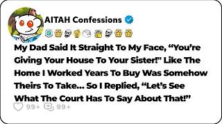 My Dad Told Me To Give My Hard Earned House To My Sister  I Refused Then They… Reddit Family Sto