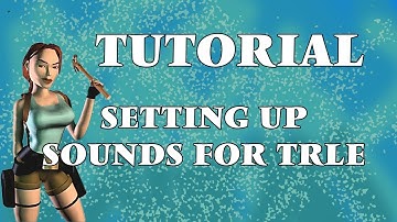 [Tutorial] Setting up sounds for TRLE