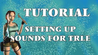 [Tutorial] Setting up sounds for TRLE Wealth