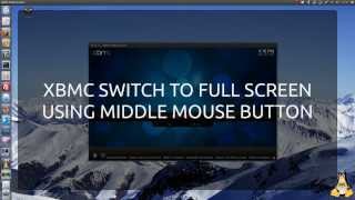 XBMC Tweak - Full Screen Middle Mouse Button Toggle For Ubuntu & Linux distros
