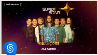 Vibrações | Ela Partiu (SuperStar 2015)