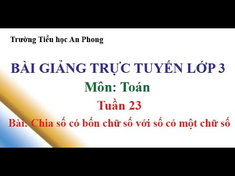 Lớp 3 - Tuần 23 - Môn: Toán - Bài: Chia số có bốn chữ số với số có một chữ số