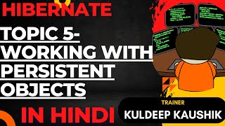 Topic 5 - Hibernate Persistent Objects | Save, Retrieve, Update, Delete | Full CRUD Example