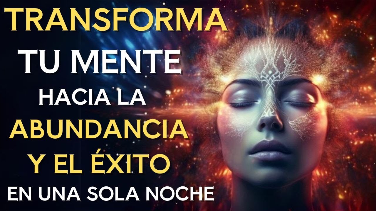 MEDITACIÓN para PROGRAMAR TU MENTE hacia la ABUNDANCIA y el ÉXITO ...