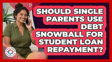 Should Single Parents Use Debt Snowball For Student Loan Repayment? - Single Parent Support Hub